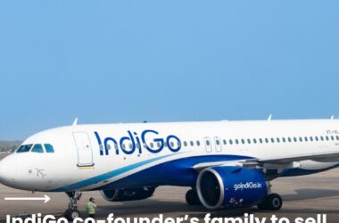 రాకేశ్ గంగ్వాల్ ఫ్యామిలీ, ఇన్టరగ్లోబ్ ఎవియేషన్ (ఇండిగో)లో 3.1% స్టాక్ విక్రయానికి సన్నాహాలు