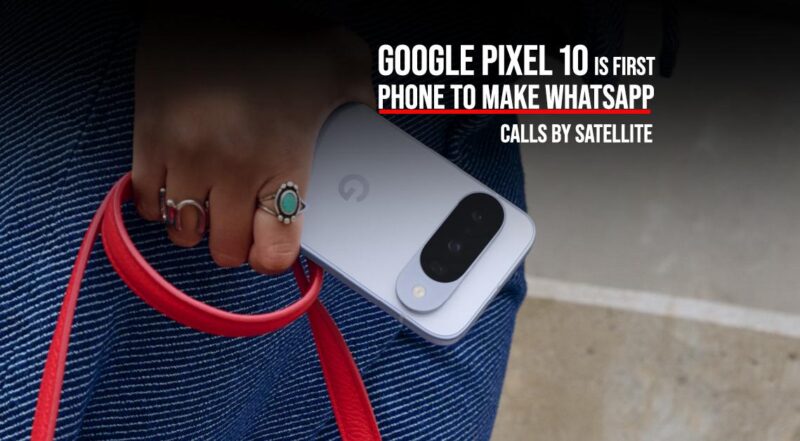 Google Pixel 10 సిరీస్ సాటిలైట్ నెట్వర్క్ ద్వారా WhatsApp కాల్స్ అందించే ప్రపంచంలో మొదటి ఫోన్