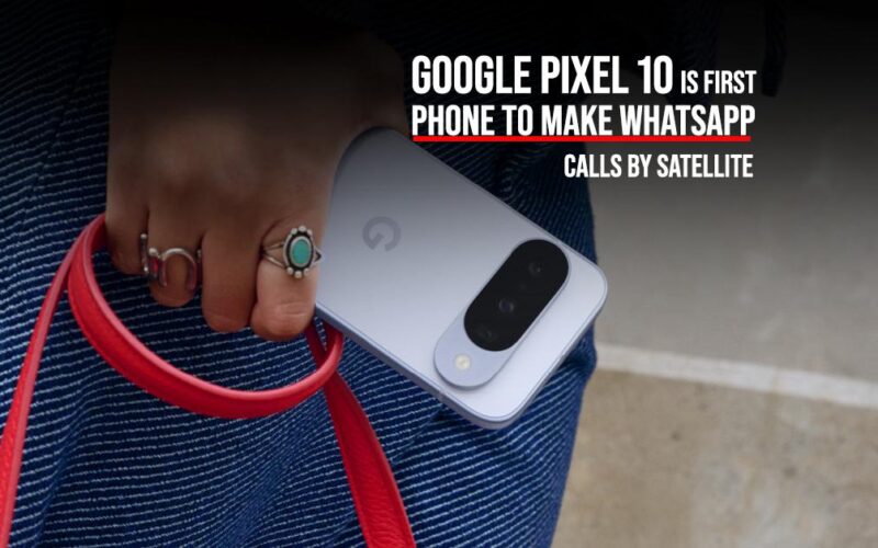 Google Pixel 10 సిరీస్‌ సాటిలైట్ నెట్‌వర్క్ ద్వారా WhatsApp కాల్స్‌ అందించే ప్రపంచంలో మొదటి ఫోన్