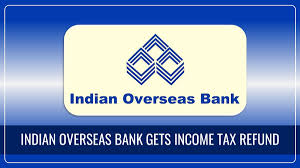 Indian Overseas Bank ₹835.08 కోట్ల ఆదాయపు పన్ను రీఫండ్ పొందింది